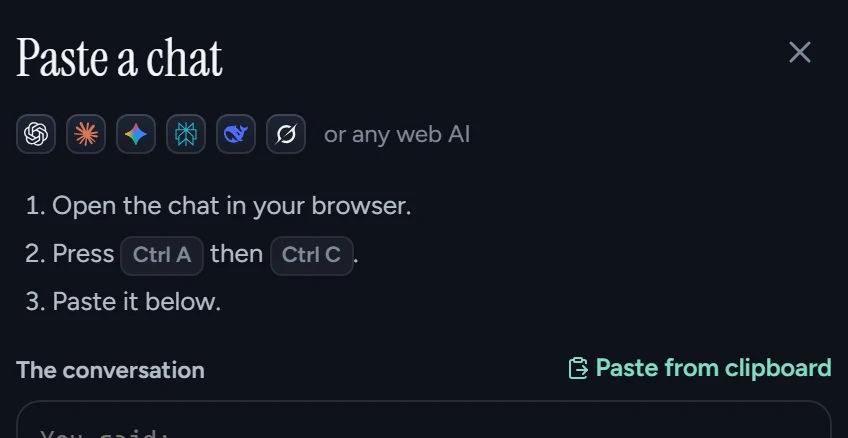 Paste a chat from ChatGPT, Claude, Gemini or any web AI